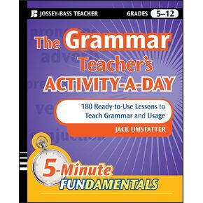 The Grammar Teacher's Activity-a-Day: 180 Ready-to-Use Lessons to Teach Grammar and Usage