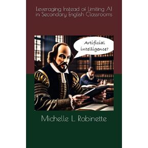 Leveraging Instead of Limiting AI in Secondary English Classrooms