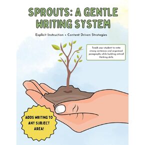 Sprouts: A Gentle Writing System: Explicit Instruction + Content Driven Strategies