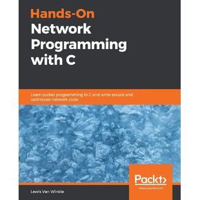 Hands-On Network Programming with C: Learn socket programming in C and write secure and optimized network code