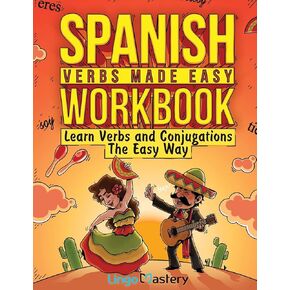 Spanish Verbs Made Easy Workbook: Learn Verbs and Conjugations The Easy Way