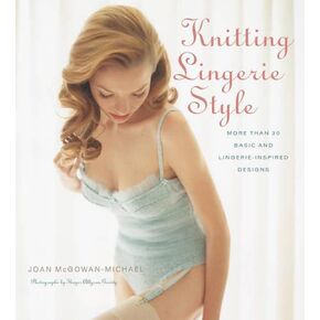 Knitting Lingerie Style: More Than 30 Basic and Lingerie-Inspired Designs