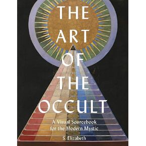 The Art of the Occult: A Visual Sourcebook for the Modern Mystic (Volume 1)