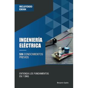 Ingeniería eléctrica sin conocimientos previos: Entienda los fundamentos en 7 días (Tecnología sin conocimientos previos) (Spanish Edition)