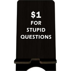Funny Wooden Phone Stand - 1 Dollar for Stupid Questions - Black Cellphone Holder, Change Station for Smart Phones, E-Book, Tablets, Desktop Organizer, Hr Gift, Home & Office Decorations - A05