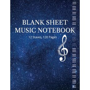 Blank Sheet Music Notebook: manuscript paper notebook, music composition,12 staves, 120 pages
