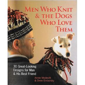 Men Who Knit & the Dogs Who Love Them: 30 Great-looking Designs for Man & His Best Friend