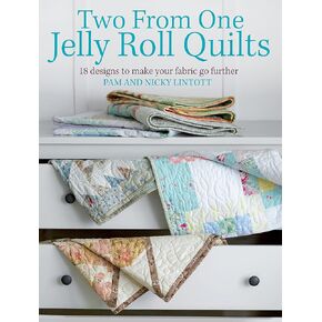 Two from One Jelly Roll Quilts: 18 Designs to Make Your Fabric Go Further