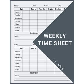 Weekly Time Sheet Log Book: Work Hours Log Including Overtime | Time sheet Book with 238 Weeks (4 Years and Half) | Undated Employee Time Sheets