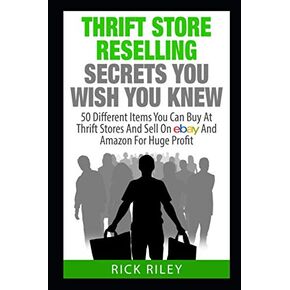 Thrift Store Reselling Secrets You Wish You Knew: 50 Different Items You Can Buy At Thrift Stores And Sell On eBay And Amazon For Huge Profit ... Store Items, Selling Online, Thrifting)
