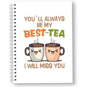 You Are Always My Best tea,I Will Miss You,Funny Blank Spiral Notebook,Office Meeting Record Book,Office Gift For Colleagues And Friends,love Gift For lovers,Gift For Tea lovers