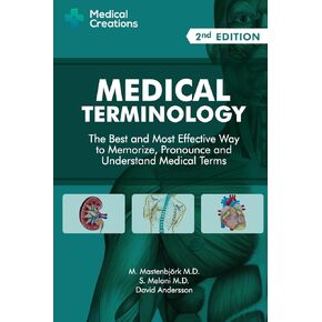 Medical Terminology: The Best and Most Effective Way to Memorize, Pronounce and Understand Medical Terms: Second Edition