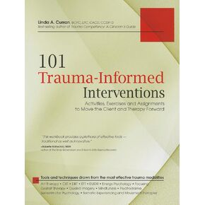 101 تدخلات مستنيرة للصدمات: الأنشطة والتمارين والمهام لدفع العميل والعلاج إلى الأمام
