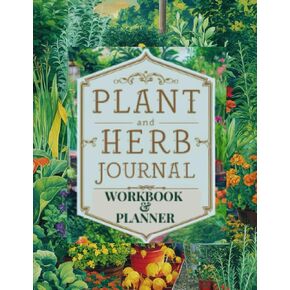 My Plants & Herbs Journal: Planner – Workbook – Journal