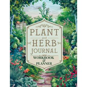My Plants and Herbs Journal: Planner – Workbook – Journal