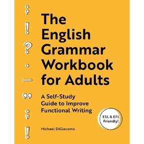 The English Grammar Workbook for Adults: A Self-Study Guide to Improve Functional Writing