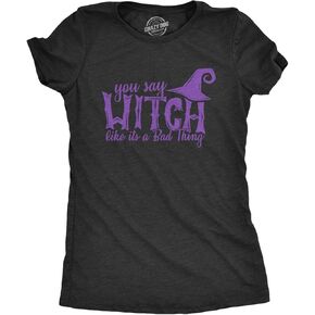 Womens You Say Witch Like It's a Bad Thing Tshirt Funny Halloween Tee