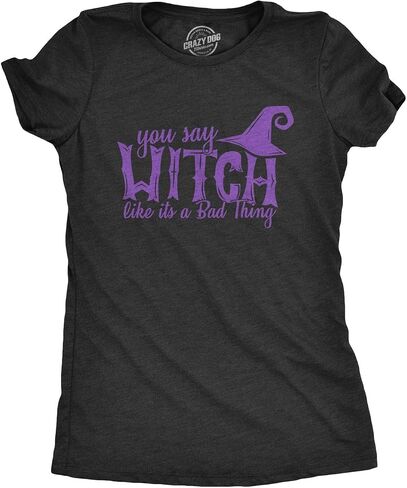 Womens You Say Witch Like It's a Bad Thing Tshirt Funny Halloween Tee in Saudi Arabia