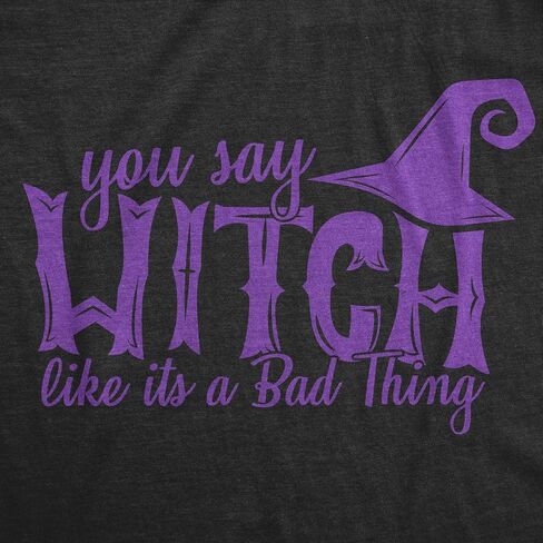 Womens You Say Witch Like It's a Bad Thing Tshirt Funny Halloween Tee in Saudi Arabia