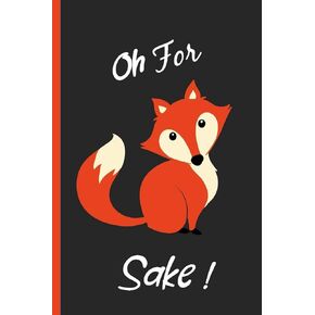 Oh for Fox Sake: Funny, Gag Gift Lined Notebook with Quotes,for family/friends/co-workers to record their secret thoughts(!) A perfect Christmas, ... add on Gift. Stocking Stuffer, Secret Santa.