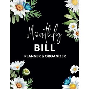 Monthly Bill Planner And Organizer With Calendar: Bill Payment Tracker/ Checklist/ Log Book For Easy Tracking Of Your Expenses