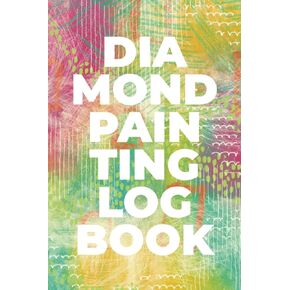 Diamond Painting Log Book: Track Your Projects and Organize Them Neatly