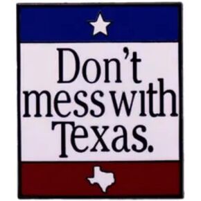Don't Mess With Texas State Flag Lone Star Funny Joke Humor George Bush Will Ferrell Litter Campaign 1.2" Enamel Pin Badge