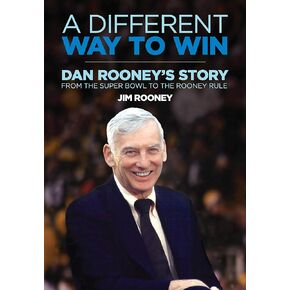A Different Way to Win: Dan Rooney's Story from the Super Bowl to the Rooney Rule