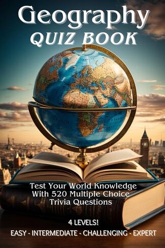Geography Quiz Book: 520 Multiple Choice Trivia Questions for Kids and Adults. 13 Categories with 4 Difficulty Levels for each, Easy, Intermediate, ... Choice World Knowledge Trivia Questions in Saudi Arabia