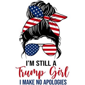 WSQ I'm Still A Trump Girl I Make No Apologies Vinyl Premium Quality Multicolor for Car Bumper Truck Van SUV Window Wall Boat Cup Tumblers Laptop or Any Smooth Surface Size 5 Inches