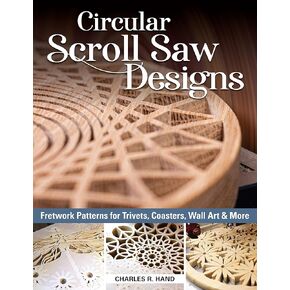 Circular Scroll Saw Designs: Fretwork Patterns for Trivets, Coasters, Wall Art & More (Fox Chapel Publishing) 27 Scrolling Patterns, Step-by-Step Tutorials, How-To Tips, Intricate Contemporary Designs