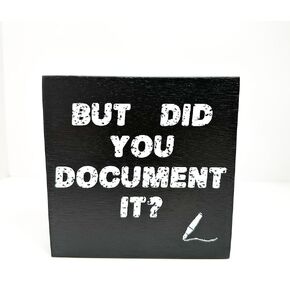But Did You Document It? - Funny Office Desk Decor Accessories for Women Men Coworker Desk Sign Office Decor HR Gifts - Office Supplies Decoration Wooden Box Sign for Desk Table Shelf 5 x 5 Inches Black