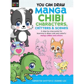 You Can Draw Manga Chibi Characters, Critters & Scenes: A step-by-step guide for learning to draw cute and colorful manga chibis and critters (Volume 3) (Just for Kids!, 3)