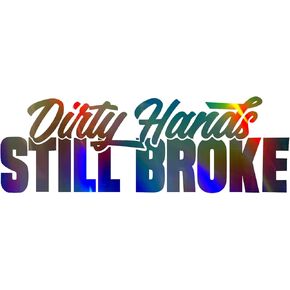 Holographic Dirty Hand Still Broke Decal Sticker for Cars, Stylish Bumper Sticker Make You Stand Out, Vinyl for Your Car, Truck, Window, Laptop, Luggage. 9×3 inch