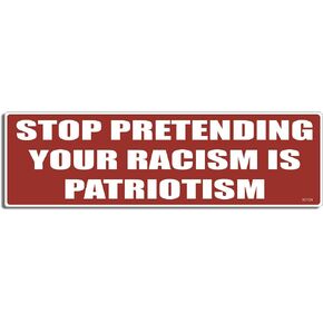 Gear Tatz - Stop Pretending Your Racism is Patriotism - Political Bumper Sticker - 3 X 10 inches - Professionally Made in The USA - Vinyl Car Decal