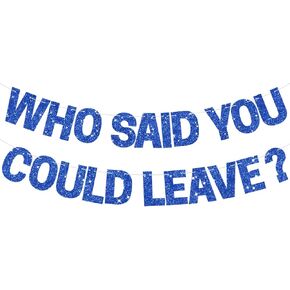 BEISHIDA Black Who Said You Could Leave Banner,Pre-Strung Glitter retirement party decorations,going away party Sign Garland, Farewell Party Supplies, graduation banner (No DIY）