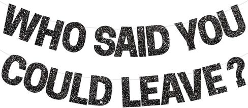BEISHIDA Black Who Said You Could Leave Banner,Pre-Strung Glitter retirement party decorations,going away party Sign Garland, Farewell Party Supplies, graduation banner (No DIY） in Kuwait