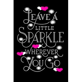 Leave A Little Sparkle Wherever You Go: Lined 120 Page 6 x 9 Notebook Journal For The Serious Online Entrepreneur Building Her Empire.