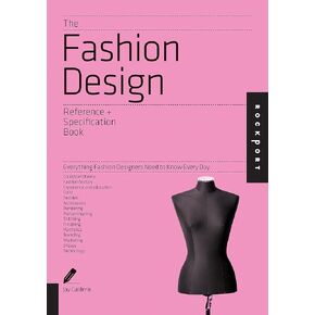 The Fashion Design Reference & Specification Book: Everything Fashion Designers Need to Know Every Day