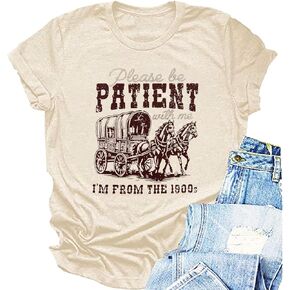 Women Please Be Patient with Me I'm from The 1900s Shirt Funny Vintage 1900s Graphic Tee 90s Country Shirts Top