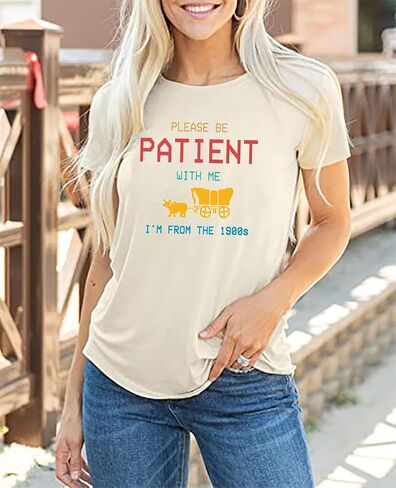Women Please Be Patient with Me I'm from The 1900s Shirt Funny Vintage 1900s Graphic Tee 90s Country Shirts Top in Saudi Arabia