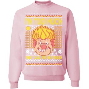 Wild Bobby They Call Me Heatmeiser I'm Too Much Ugly Christmas Sweater Unisex Crewneck Sweatshirt