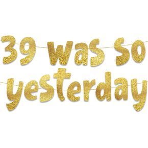 39 Was So Yesterday Gold Glitter Banner - Funny 40th Birthday Party Decorations and Supplies