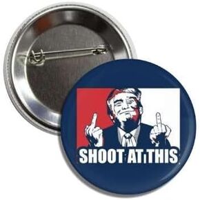 TRUMP "SHOOT AT THIS" Political Sarcasm Pinback Button Badge Pin Trump 2024 No More Bullshit, FIGHT FIGHT FIGHT!, Never Surrender, Never Give Up