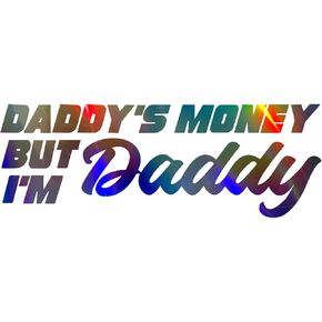 Holographic Daddy's Money BUT I'm Daddy Decal Sticker for car, Bumper, Truck, Window, Laptop, Wall, Snowboard, Luggage. 10×3 inch