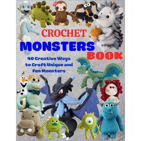 Crochet Monsters Book: 40 Creative Ways to Craft Unique and Fun Monsters