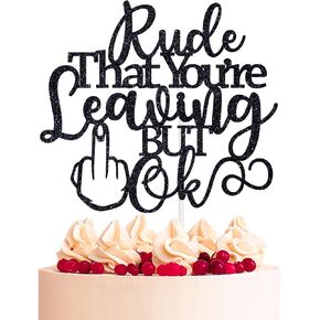 Rude That You're Leaving But Ok Cake Topper, Coworker Leaving Cake Décor, Office Coworker Goodbye Party/Going Away/Leaving Job/Happy Retirement Party Decorations Supplies, Black Glitter