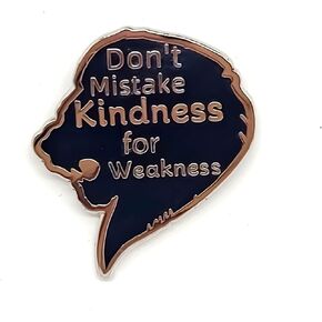 Don't Mistake Kindness For Weakness - Literature Series - Enamel Lapel Pin - Plated Badge for Clothing, Bags, and Lanyards