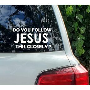 Do You Follow Jesus This Closely Bumper Sticker Tailgating Decal Vinyl Sticker for Car Vans Trucks Laptops | White | 6.75 x 3.75 Inches