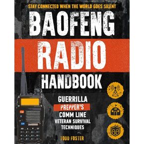 Baofeng Radio Handbook: The Guerrilla Prepper's Comm Line – Veteran Survival Techniques for Staying Connected When the World Goes Silent